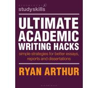 Ultimate Academic Writing Hacks : Simple strategies for better essays, reports and dissertations