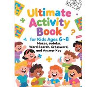 Ultimate Activity Book for Kids Ages 6-8: Fun problem-solving activities, mazes, Sudoku, Crossword, and word searches with an answer key