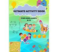 Ultimate Activity Book for Kids Ages 6-9: Fun-Filled Pages of Mazes, Dot to Dot, Word Search, Crossword Puzzles and Tik-Tac-Toe......Gift For Vacation, Holiday and Relaxation