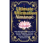 Ultimate Affirmation Almanac: 1,500 Power Declarations for Manifestation & Healing|Manifestation game-changer|100 Life Area|15 Laser-Focused ... journaling & rituals for unstoppable results