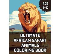 Ultimate African Safari Animals Coloring Book: kids coloring book for girls & boys aged 6-12