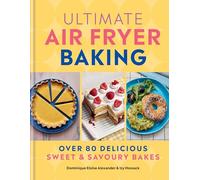 Ultimate Air Fryer Baking: 80 Delicious Sweet and Savoury Bakes (Hardback) - Dominique Eloise Alexander Book