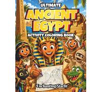 Ultimate Ancient Egypt Activity & Coloring Book for Kids Ages 6-12: Discover Pharaohs, Pyramids, Mummies, Temples and Daily Life Through Coloring, ... Adventure Series by Enchanting Starlit)