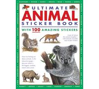 Ultimate Animal Sticker Book with 100 amazing stickers : Learn all about the animal kingdom - with fantastic reusable easy-to-peel stickers.
