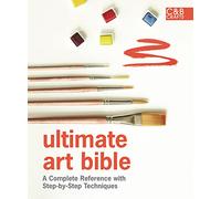 Ultimate Art Bible: A complete reference with step-by-step techniques (Ultimate Guides)