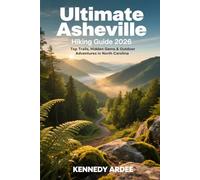 ULTIMATE ASHEVILLE HIKING GUIDE 2026: Top Trails, Hidden Gems & Outdoor Adventures in North Carolina (Looming Horizons 2025)