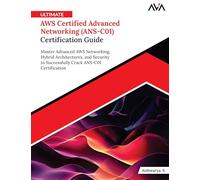 Ultimate AWS Certified Advanced Networking (ANS-C01) Certification Guide: Master Advanced AWS Networking, Hybrid Architectures, and Security to ... Crack ANS-C01 Certification (English Edition)