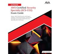 Ultimate AWS Certified Security Specialty (SCS-CO2) Exam Guide: Master AWS Cloud Security with Expert Guidance, Practical Scenarios, and Proven ... Specialty (SCS-C02) Exam (English Edition)