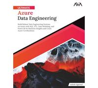 Ultimate Azure Data Engineering: Build Robust Data Engineering Systems on Azure with SQL, ETL, Data Modeling, and Power BI for Business Insights and ... Edition) (Azure Data Engineer - Expert Path)