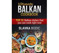 Ultimate Balkan cookbook: TOP 35 Balkan dishes that you can cook right now: 1 (Balkan food)