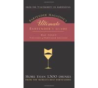 Bartender Magazine's Ultimate Bartender's Guide: More Than 1,300 Recipes from the World's Best Bartenders, Plus Everything You Need to Set Up and Serve