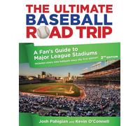 Ultimate Baseball Road Trip: A Fan's Guide To Major League Stadiums, Second Edition