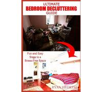 Ultimate Bedroom Decluttering Guide: Fun and Easy Steps to a Stress-Free Space