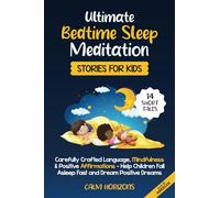Ultimate Bedtime Sleep Meditation Stories for Kids: 14 Short Tales, Carefully Crafted Language, Mindfulness & Positive Affirmations - Help Children Fall Asleep FAST and Dream Positive Dreams