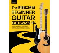 Ultimate Beginner Guitar Pathways: The Complete Step-by-Step Guitar Book for Beginners - Learn Chords, Strumming & Songs with Clear Color Graphics + 100 Free Resources