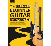 Ultimate Beginner Guitar Pathways: The Complete Step-by-Step Guitar Book for Beginners - Learn Chords, Strumming & Songs with Clear Color Graphics + 100 Free Resources: In Your Pocket