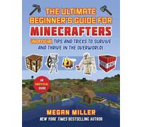 Ultimate Beginner's Guide for Minecrafters: Unofficial Tips and Tricks to Survive and Thrive in the Overworld!