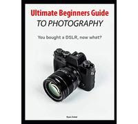 Ultimate Beginners Guide to Photography: You bought a DSLR, now what?