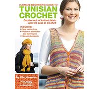 Ultimate Beginner's Guide to Tunisian Crochet: Get the Look of Knitted Fabric - with the Ease of Crochet!