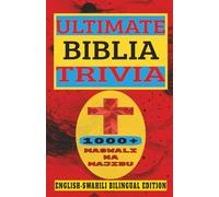 ULTIMATE BIBLIA TRIVIA 1000+ MASWALI NA MAJIBU: ENGLISH - SWAHILI BILINGUAL EDITION | TOLEO LA LUGHA YA KISWAHILI