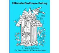 Ultimate Birdhouse Gallery: A Massive Collection for Teens & Adults, 100+ Creative Pages