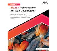 Ultimate Blazor WebAssembly for Web Development: Unlock the Full Potential of Blazor WebAssembly 8.0 and C# to Build High-Performance Web Applications with Ease (English Edition)