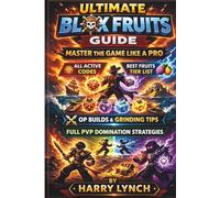 Ultimate Blox Fruits Guide: Master the Game Like a Pro:: All Active Codes, Best Fruits Tier List, OP Builds, Fastest Grinding Tips & Full PvP Domination Strategies (Roblox Guide)