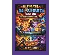 Ultimate Blox Fruits Guide: Master the Game Like a Pro:: All Active Codes, Best Fruits Tier List, OP Builds, Fastest Grinding Tips & Full PvP Domination Strategies (Roblox Guide)