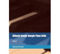 Ultimate Boogie Woogie Piano Drills: Vol.1 (The Eduard Dule Collection: Original Works)