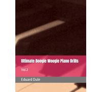 Ultimate Boogie Woogie Piano Drills: Vol.2 (The Eduard Dule Collection: Original Works)