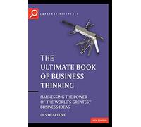 Ultimate Book of Business Thinking 2e: Harnessing the Power of the World's Greatest Business Ideas: 7 (The Ultimate Series)
