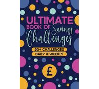 Ultimate Book of Savings Challenges: Money Saving Tracker with Unique and Interactive Daily & Weekly Saving Challenges from £60 to £20000 | Easy and Fun Way To Save | UK Version