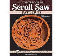 Ultimate Book of Scroll Saw Patterns : Over 200 Designs for Appliques, Ornaments, Wall Art & More
