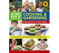 Ultimate Book of Step By Step Cooking & Gardening Projects for Kids