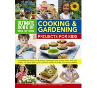 Ultimate Book of Step-by-Step Cooking & Gardening Projects for Kids: The Best-Ever Book for Budding Gardeners and Super Chefs with 300 Things to Grow and Cook Yourself, Shown in Over 2300 Photographs