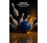 Ultimate Bowling Score Journal: Log 300 Games • Track Averages, High Scores & Goals