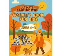 Ultimate Brain Boosting Activity Book For Kids: Autumn Edition One! Ages: 6-8: 157 Filled Pages Of Fun and Brain Games for Kids: Mazes, Dot to Dot, Word Search, Sudoku, Logic And Crossword Puzzles