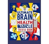 Ultimate Brain Health Puzzle Trivia Book: Boost Memory, Sharpen Focus, and Train Your Mind with Fun Trivia, Word Games, Crossword Puzzles & Brain Teasers for Adults and Seniors