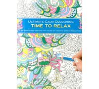 Ultimate Calm Colouring: Time to Relax : 24 Giant-Sized Designs For Hours Of Creative Stress-Reduction