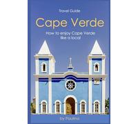 Ultimate Cape Verde Travel Guide: How to Enjoy Cape Verde Like a Local (Cape Verde Insider)