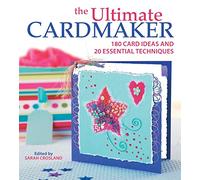 Ultimate Cardmaker: 180 Card Ideas and 20 Essential Techniques