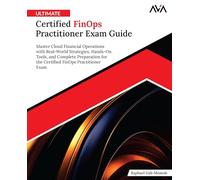 Ultimate Certified FinOps Practitioner Exam Guide: Master Cloud Financial Operations with Real-World Strategies, Hands-On Tools, and Complete ... FinOps Practitioner Exam (English Edition)