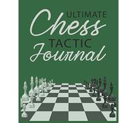 Ultimate Chess Tactic Journal: Match Book, Score Sheet and Moves Tracker Notebook, Chess Tournament Log Book, White Paper, 7.5″ x 9.25″, 156 Pages (Chess Score Books & Journals with White Paper)