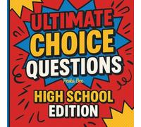 Ultimate Choice Questions: High School Edition for Teens: Epic “Would You Rather” challenges that spark laughter, debates, and nonstop fun. Funny, ... for Parties, Sleepovers, and Hangouts!