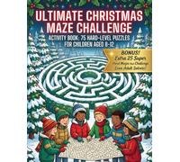 Ultimate Christmas Maze Challenge Activity Book: 75 Hard Logic Puzzles: Holiday Fun & Brain Games for Children Aged 8-12 + BONUS 25 Super Hard Mazes to Challenge Adult Solvers