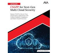 Ultimate CNAPP for Next-Gen Multi Cloud Security: Master CNAPP to Secure Your Cloud-Native Applications with Unified Visibility, Compliance, and Multi-Cloud Protection (English Edition)