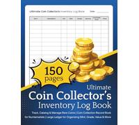 Ultimate Coin Collector’s Inventory Log Book: Track, Catalog & Manage Rare Coins | Coin Collection Record Book for Numismatists | Large 8.5x11 Ledger for Organizing Mint, Grade, Value & More