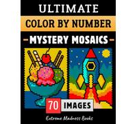 Ultimate Color by Number Mystery Mosaics: Coloring Book for Adults - Circles, Squares, Rounded Squares on Black and White Backgrounds