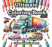 Ultimate Coloring Book For Kids: Awesome Vehicles to Color and Explore!
