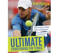 Ultimate Conditioning for Tennis: 130 Exercises for Power, Agility and Quickness